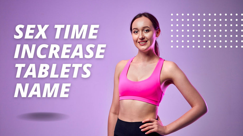 Top 10 Sex Time Increase Tablets Name in India